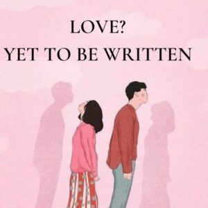 LOVE ? YET TO BE WRITTEN